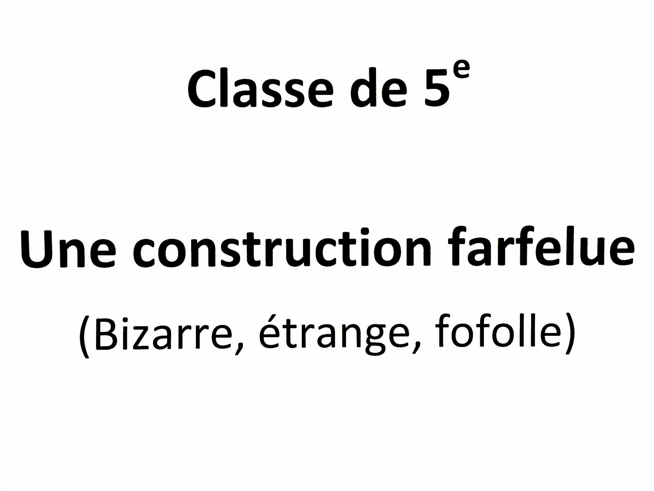 2019-01-23 Une construction farfelue (5e) (01)